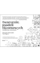 Tworzenie modeli biznesowych. Podręcznik wizjonera 