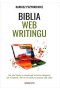 Biblia webwritingu Jak pisać teksty w czasach, gdy sztuczna inteligencja robi to szybciej i nikt ich nie czyta, bo wszyscy wolą wideo?