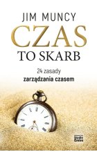 Czas to skarb 24 zasady zarządzania czasem 