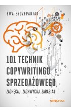 101 technik copywritingu sprzedażowego Zachęcaj. Zachwycaj. Zarabiaj
