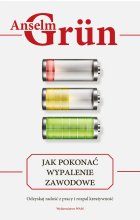 Jak pokonać wypalenie zawodowe. Odzyskaj radość z pracy i rozpal kreatywność 