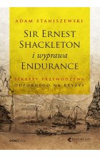 Sir Ernest Shackleton i wyprawa Endurance. Sekrety przywództwa odpornego na kryzys 