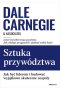 Sztuka przywództwa. Jak być liderem i budować wyjątkowo skuteczne zespoły 