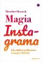 Magia Instagrama. Jak zdobyć milionowe zasięgi w 90 dni 