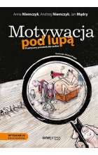 Motywacja pod lupą. Praktyczny poradnik dla szefów wyd. 3 