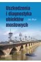 Uszkodzenia i diagnostyka obiektów mostowych
