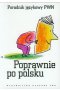 Poprawnie po polsku Poradnik językowy PWN