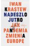 Nadeszło jutro. Jak pandemia zmienia Europę 