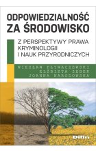 Odpowiedzialność za środowisko z perspektywy prawa, kryminologii i nauk przyrodniczych