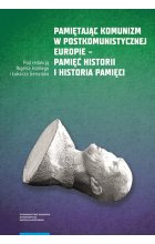Pamiętając komunizm w postkomunistycznej Europie