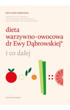 Dieta warzywno-owocowa dr Ewy Dąbrowskiej i co dalej wyd. 2023 