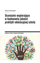 Ocenianie wspierające w budowaniu jakości praktyki edukacyjnej szkoły