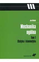 Mechanika ogólna Tom 1 Statyka i kinematyka