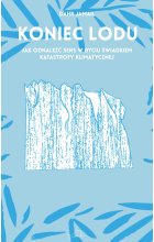 Koniec lodu. Jak odnaleźć sens w byciu świadkiem katastrofy klimatycznej 
