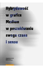 Hybrydowość w grafice Medium w poszukiwaniu swego czasu i sensu