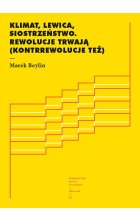 Klimat, lewica, siostrzeństwo. Rewolucje trwają (kontrrewolucje też) 