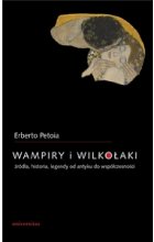 Wampiry i wilkołaki. Źródła, historia, legendy od antyku do współczesności wyd. 3 