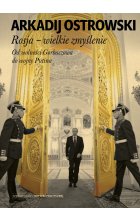 Rosja wielkie zmyślenie od wolności gorbaczowa do wojny putina 