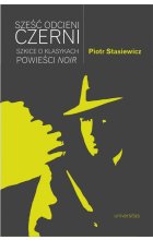 Sześć odcieni czerni. Szkice o klasykach powieści noir 
