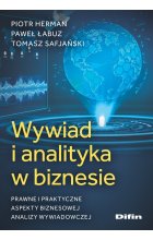 Wywiad i analityka w biznesie. Prawne i praktyczne aspekty biznesowej analizy wywiadowczej 