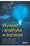 Wywiad i analityka w biznesie. Prawne i praktyczne aspekty biznesowej analizy wywiadowczej 