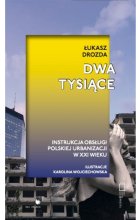 Dwa Tysiące. Instrukcja obsługi polskiej urbanizacji w XXI wieku 
