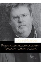 Przekroczyć rozum sekularny. Teologia i teoria sekularna 