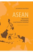 ASEAN Odwzorowanie Unii Europejskiej w Azji Południowo-Wschodniej?