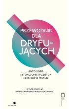 Przewodnik dla dryfujących. Antologia sytuacjonistycznych tekstów o mieście 