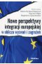 Nowe perspektywy integracji europejskiej w obliczu wyzwań i zagrożeń