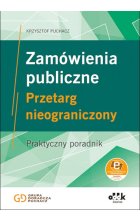 Zamówienia publiczne Przetarg nieograniczony Praktyczny poradnik (z suplementem elektronicznym)