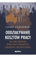 Oddziaływanie kosztów pracy na funkcjonowanie rynku pracy województw lubuskiego i wielkopolskiego 