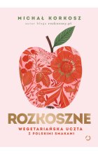 Rozkoszne. Wegetariańska uczta z polskimi smakami wyd. 2023 