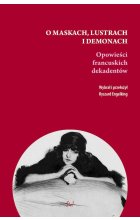 O maskach, lustrach i demonach. Opowieści francuskich dekadentów 