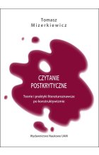Czytanie postkrytyczne Teorie i praktyki literaturoznawcze po konstruktywizmie