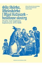 Ośla Skórka, Wieloskórka i Mysi Kożuszek - baśniowe siostry. Studia nad wątkiem bajkowym ATU 510B