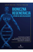 Bioniczna regeneracja. Sposób na wieczną młodość 
