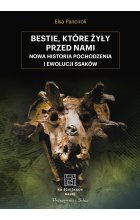 Bestie, które żyły przed nami. Nowa historia pochodzenia i ewolucji ssaków 