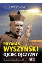 Prymas Wyszyński. Ojciec ojczyzny. Biografia 