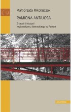 Ramiona Antajosa Z teorii i historii regionalizmu literackiego w Polsce