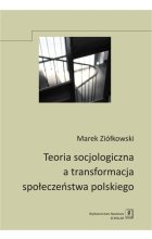 Teoria socjologiczna a transformacja społeczeństwa polskiego