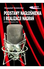 Podstawy nagłośnienia i realizacji nagrań Podręcznik dla akustyków
