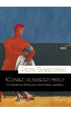Koniec ruskiego miru? O ideowych źródłach rosyjskiej agresji 