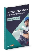 Wypadki przy pracy i choroby zawodowe Kompendium wiedzy