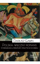 Polska wieczny romans o związkach literatury i polityki w XX wieku wyd. 3 