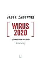 Wirus 2020. Tylko niepewność jest pewna. Rozmowy 