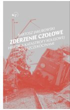 Zderzenie czołowe. Historia katastrofy pod Szczekocinami 