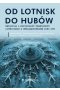Od lotnisk do hubów - ewolucja i przyszłość transportu lotniczego z uwzględnieniem idei CPK