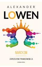 Narcyzm. Zaprzeczenie prawdziwemu JA wyd. 2022 