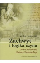 Zachwyt i logika czynu Portret intelektualny Tadeusza Tomaszewskiego